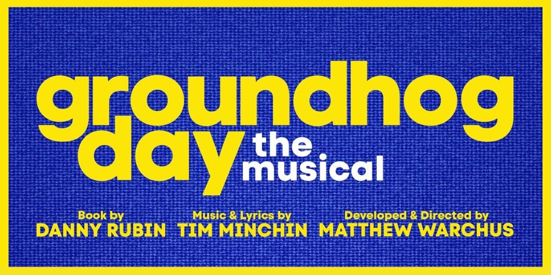 GROUNDHOG DAY THE MUSICAL to premiere exclusively in Melbourne | News